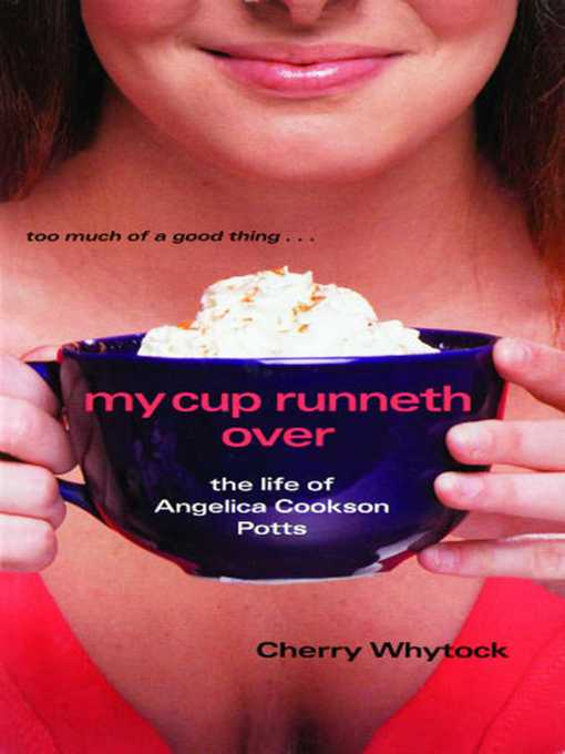 Title details for My Cup Runneth Over: The Life of Angelica Cookson Potts by Cherry Whytock - Wait list